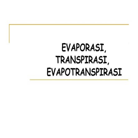 Evaporasi, transpirasi, evapotranspirasi | PPT