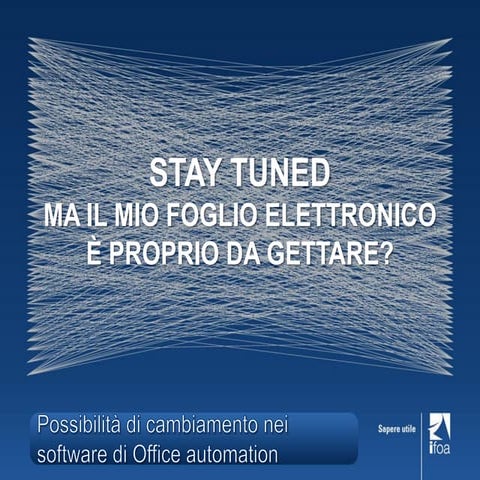 STAY TUNED: MA IL MIO FOGLIO ELETTRONICO È PROPRIO DA GETTARE