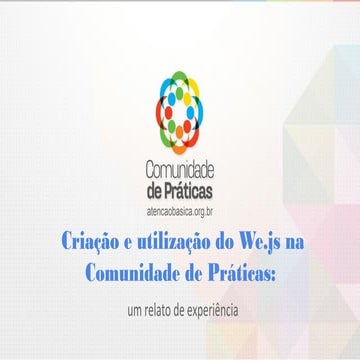 Criação e utilização do we.js na comunidade de práticas  um relato de experiência