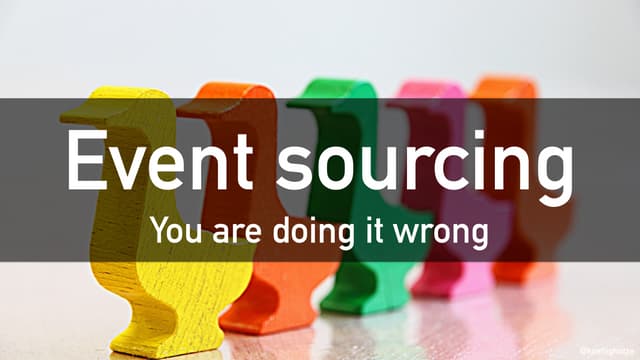 Eventsourcing you-are-doing-it-wrong-vxdparis