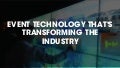 Event Technology That's Transforming The Industry
