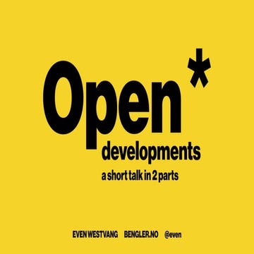 Even Westvang: Open developments (Webdagene 2014)