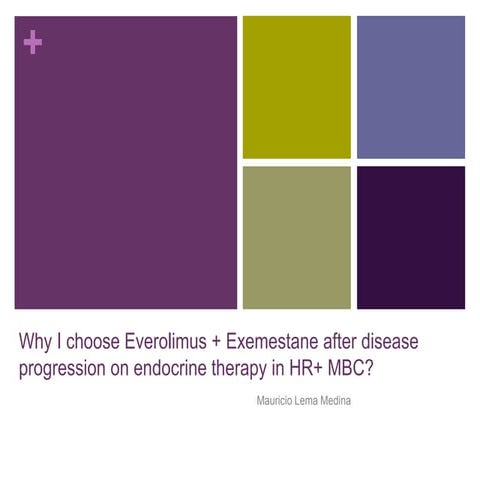 Why I choose Everolimus + Exemestane (BOLERO2) after progression on endocrine...