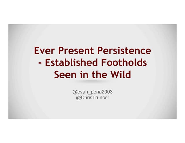 Ever Present Persistence - Established Footholds Seen in the Wild