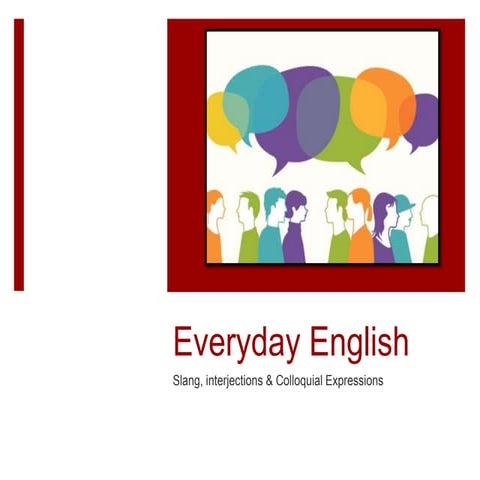 Everyday English:  Slang, interjections & Colloquial Expressions