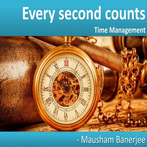 Every second counts(time management)