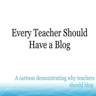 Every Teacher Should Have a Blog (c...