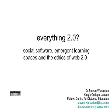 Everything 2.0: social software, emergent learning spaces and the ethics of w...