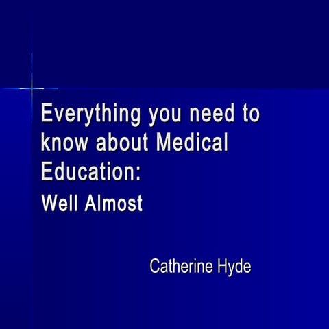 Everything you need to know about Medical Education: Well Almost