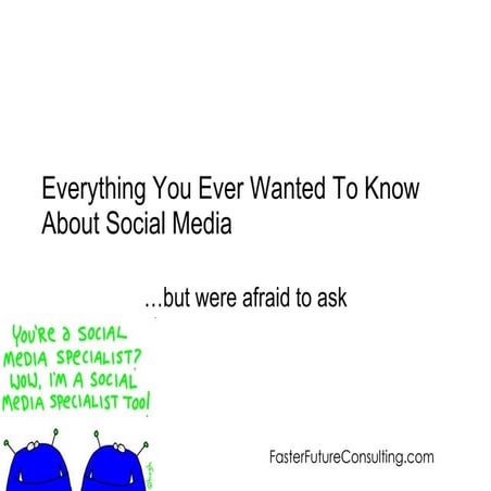 Everything You Ever Wanted To Know About Social Media