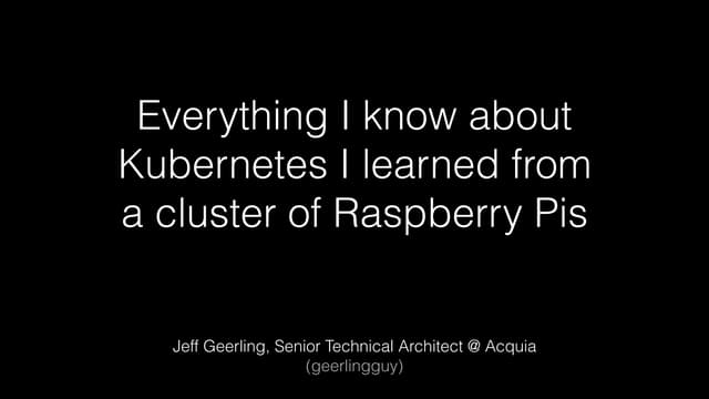 Everything I know about Kubernetes I learned from a Raspberry Pi cluster