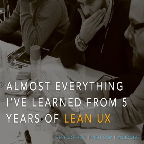 Almost Everything I've Learned From 5 Years of Lean UX