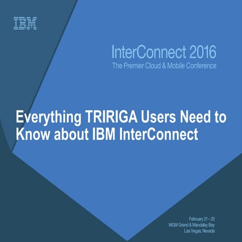 Everything TRIRIGA users need to know about IBM InterConnect 2016 with Sessio...