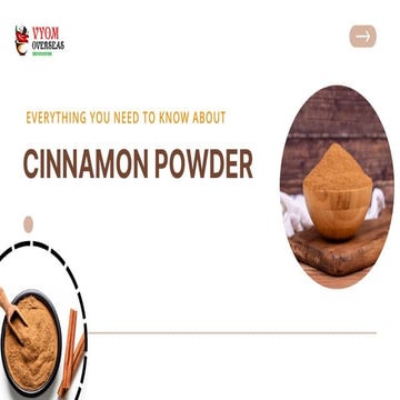 Everything You Need To Know About Cinnamon Powder - Vyom Overseas.pptx