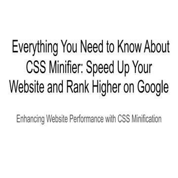 Everything You Need to Know About CSS Minifier_ Speed Up Your Website and Rank Higher on Google.pptx
