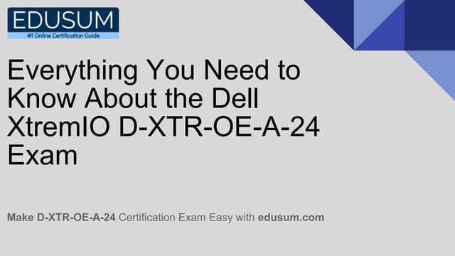 Everything You Need to Know About the Dell XtremIO D XTR OE A 24 Exam pdf Everything You Need to Know About the Dell XtremIO D XTR OE A 24 Exam pdf