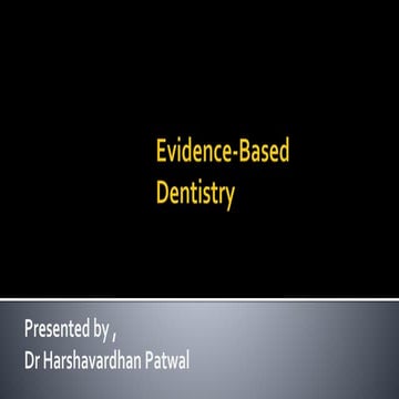 Evidenced based dentistry - Dr Harshavardhan Patwal