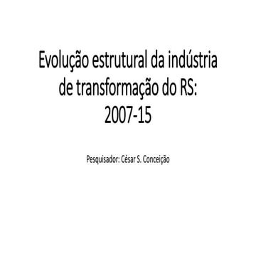 Evolução estrutural da indústria de transformação do RS — 2007-15