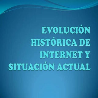 Evolución histórica de internet y s...