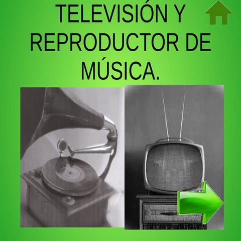 EVOLUCIÓN DE LA TELEVISIÓN Y EL REPRODUCTOR DE MÚSICA.