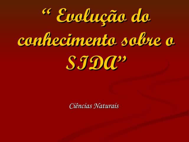 EvoluçãO Do Conhecimento Sobre O  Sida