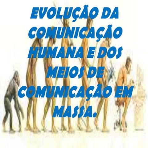 Evolução da comunicação humana e dos meios de