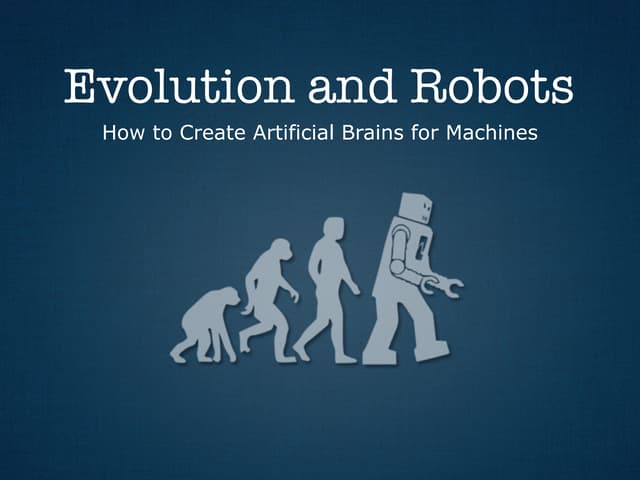 Evolution and Robots - How to Create Artificial Brains for Machines