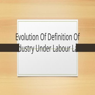 Evolution Of Definition Of Industry Under Labour Law.pptx