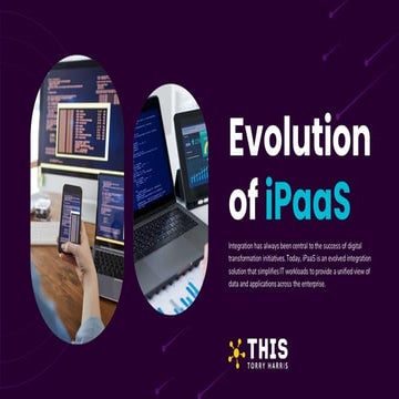 Evolution of iPaaS - simplify IT workloads to provide a unified view of  data...