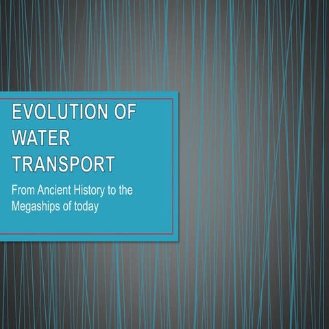 Evolution of Water Transport (From Ancient History to the Megaships of today)