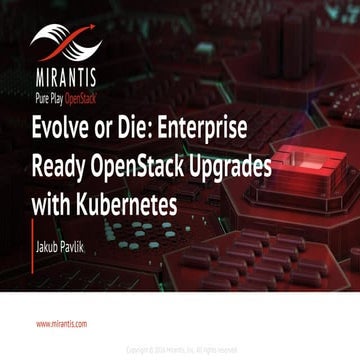 Evolve or Die: Enterprise Ready OpenStack upgrades with Kubernetes