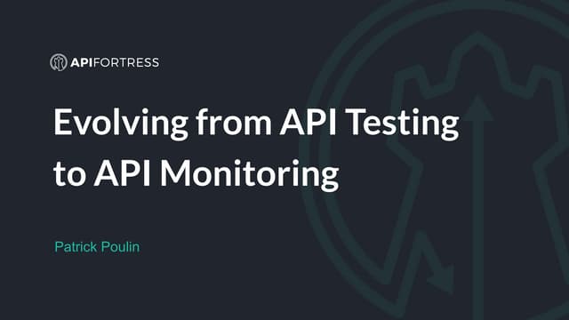 Evolving Api Testing Into Api Monitoring By Patrick Poulin Ppt Evolving Api Testing Into Api Monitoring By Patrick Poulin Ppt