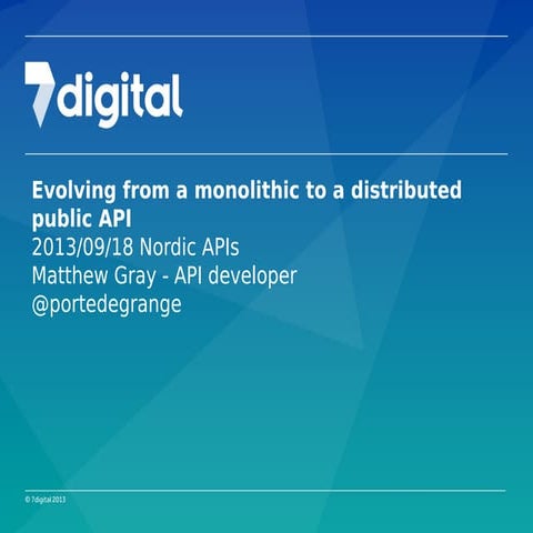 7Digital API - Evolving from a monolithic to a distributed public API | PPT