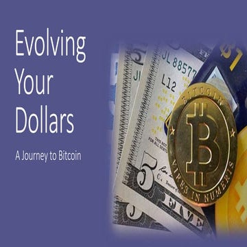 Evolving Your Dollars - A Journey to Bitcoin