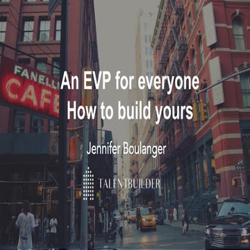 An EVP for Everyone:  How to Build Yours Jennifer Boulanger, Talent Acquisiti...
