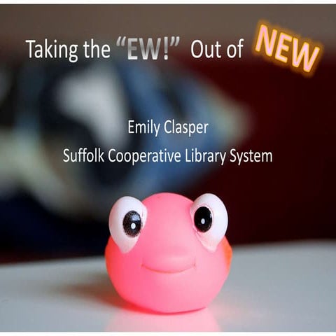 Taking the "EW!" Out of "New"