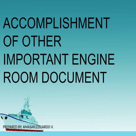 Accomplishment of other Importnant Engine Room Document | PPTX