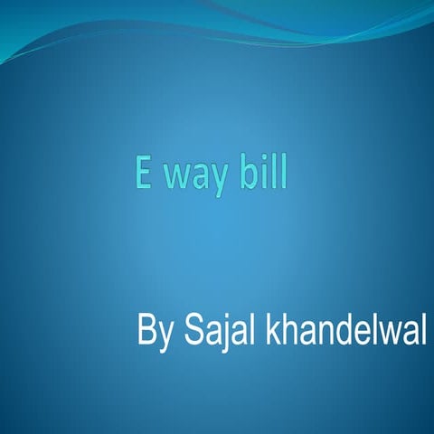 E way bill and all the concept in it