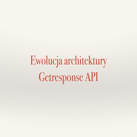 Ewolucja architektury Getresponse Api