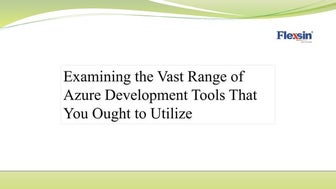 Examining the Vast Range of Azure Development Tools That You Ought to Utilize