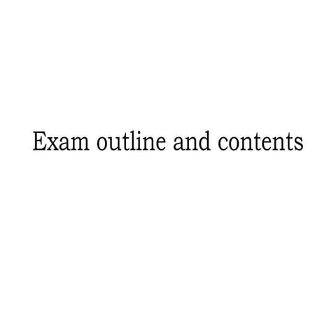 Exam outline and contents