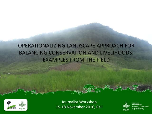 Operationalizing Landscape Approach for Balancing Conservation and Livelihoods:  Examples from The Field