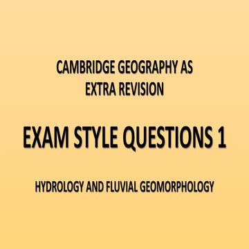 CAMBRIDGE GEOGRAPHY AS EXTRA REVISION - EXAM STYLE QUESTIONS 1 - HYDROLOGY AN...