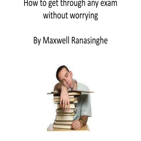 How to get through any exam by Maxwell Ranasinghe