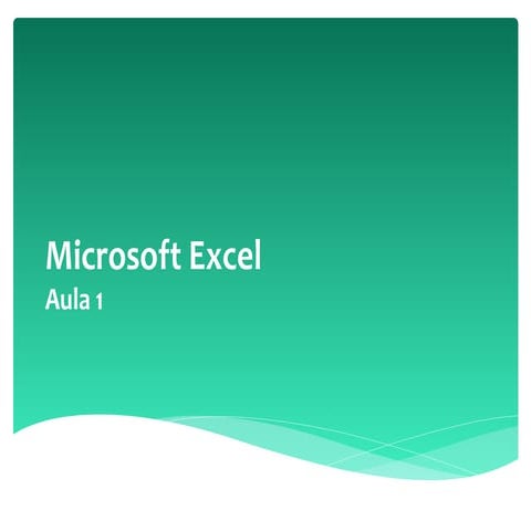 Aula 1 e 2 O que é o Microsoft Excel, Inserção de Dados e formatação de Células