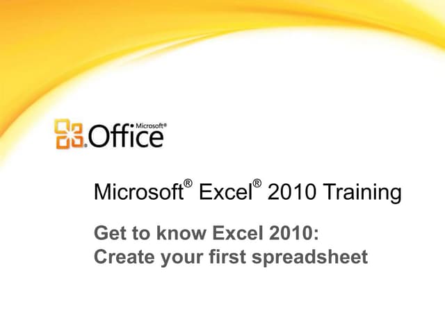 Excel 2010 training presentation create your first spreadsheet (revised)