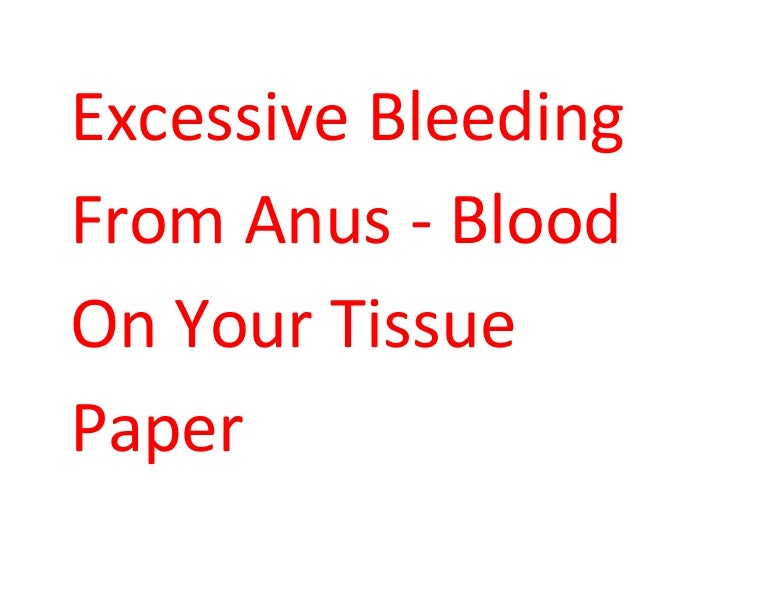 Excessive Bleeding From Anus Blood On Your Tissue Paper
