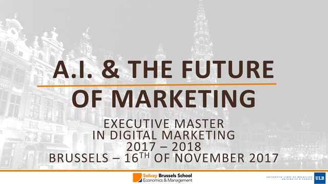 Artificial Intelligence & Marketing - ULB Solvay Executive Master in Digital Marketing  - 16 11 2017 
