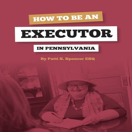 How to be an Executor in Pennsylvania | Patti Spencer | PDF