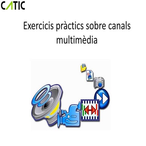 Exercicis pràctics sobre canals mutimèdia